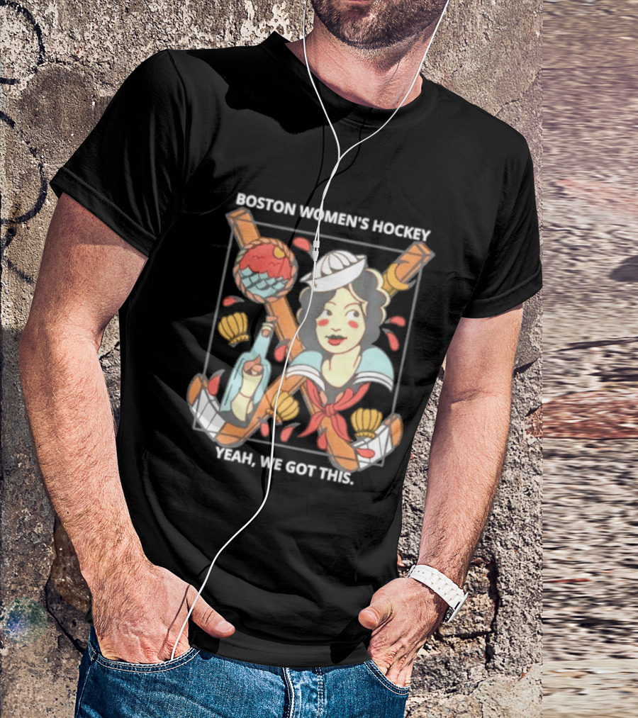 Boston Women's Hockey Yeah We Got This Sailor T-Shirt