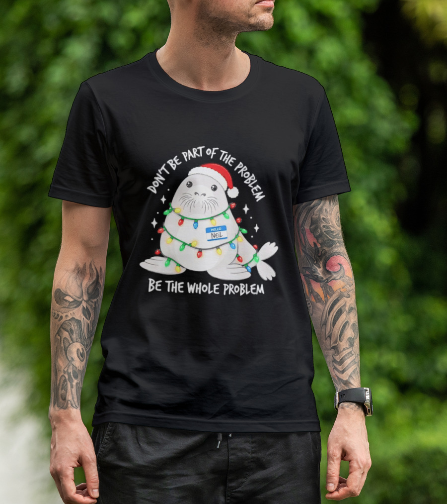 Don't Be Part Of The Problem Be The Whole Problem Walrus Christmas Lights T-Shirt