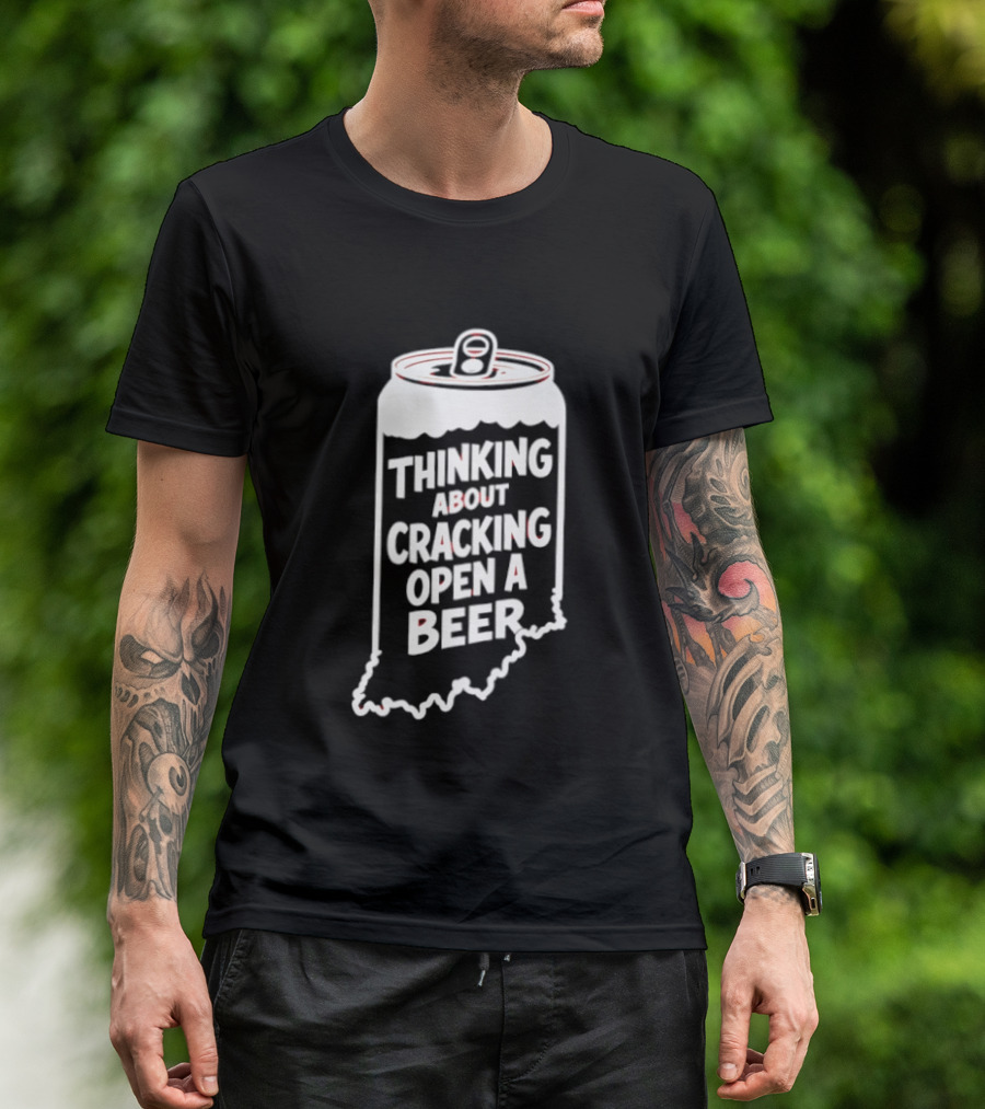 Indiana Thinking About Cracking Open A Beer State Can T-Shirt