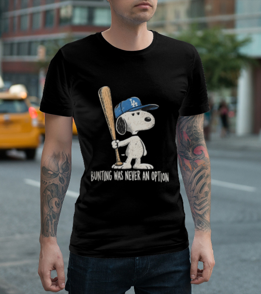 Los Angeles Dodgers Snoopy Bunting Was Never An Option Cartoon Baseball Bat T-Shirt