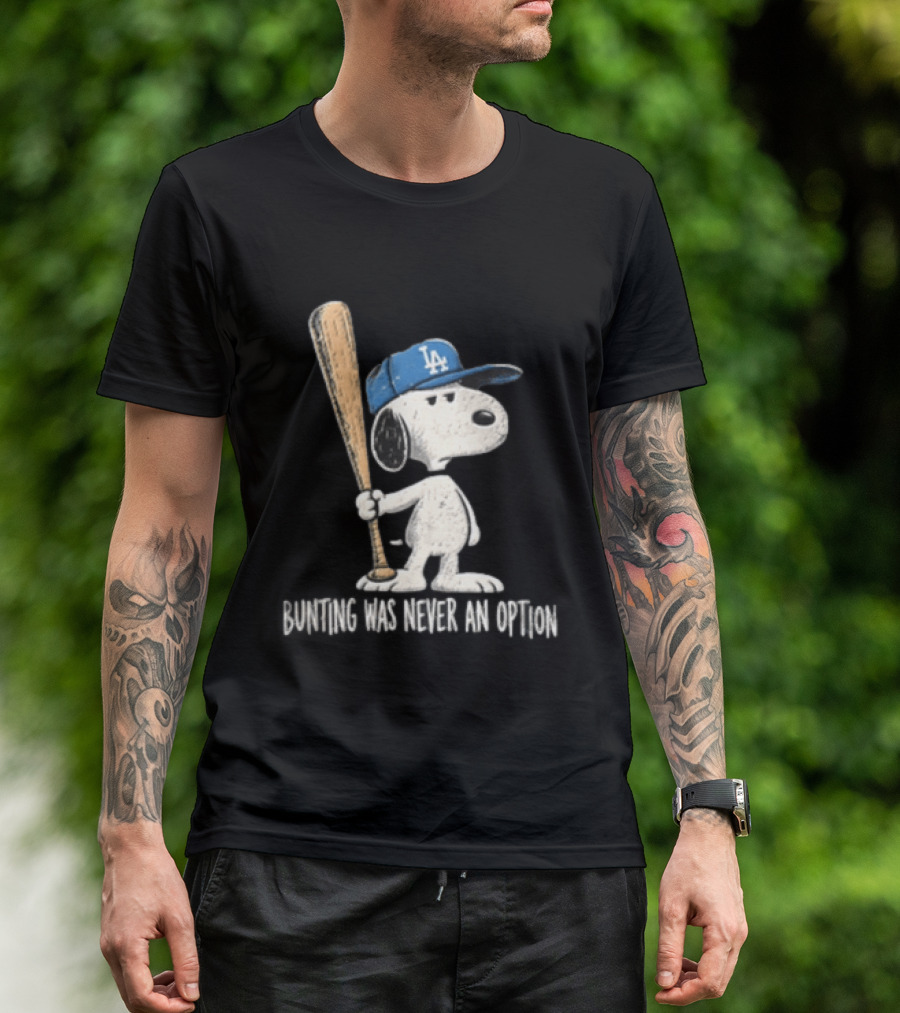Los Angeles Dodgers Snoopy Bunting Was Never An Option Cartoon Baseball Bat T-Shirt