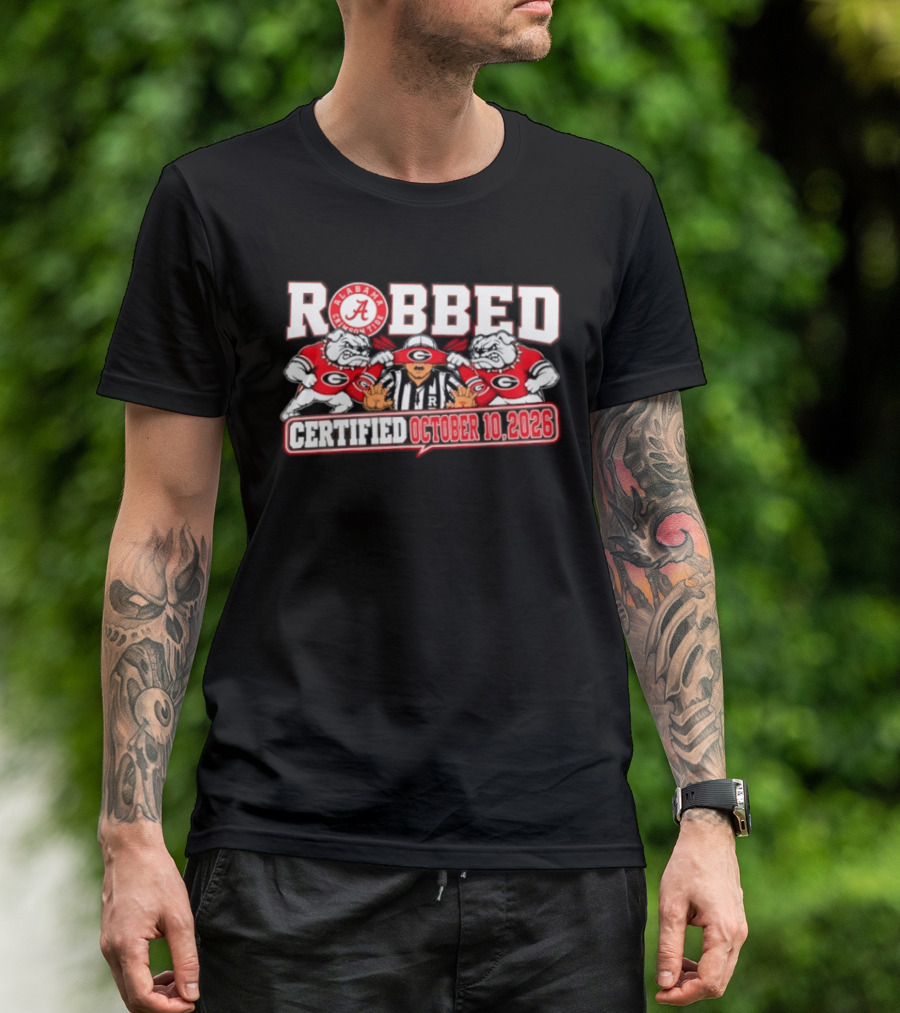 Robbed Alabama Crimson Tide Georgia October 10 2026 T-Shirt