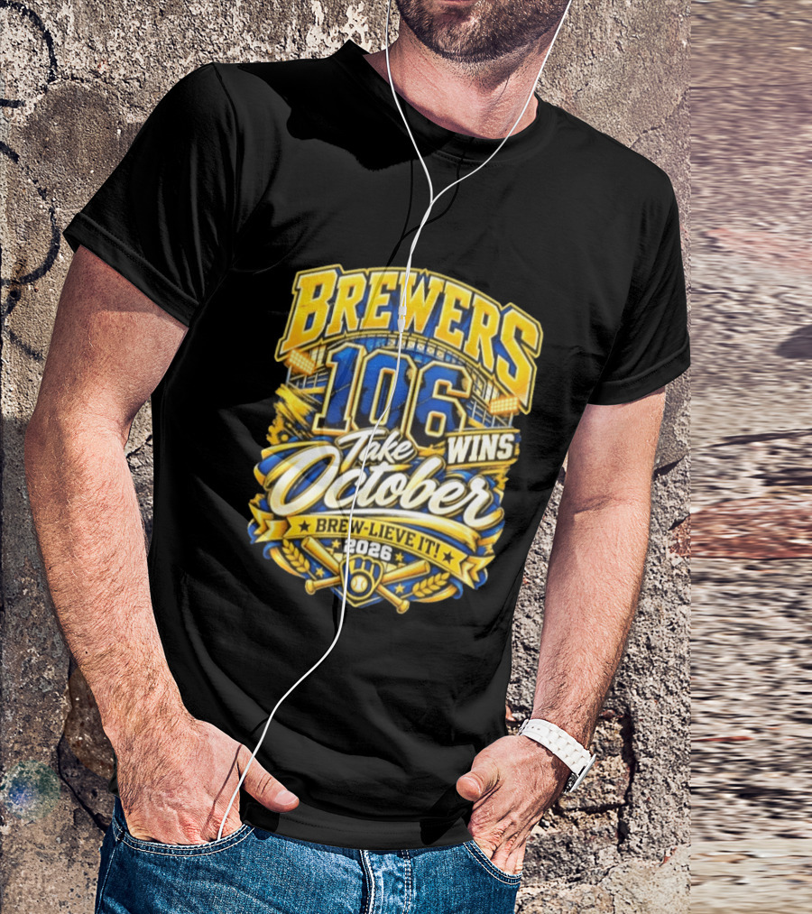 Brewers 106 Wins Take October Brew Lieve It 2026 T-Shirt