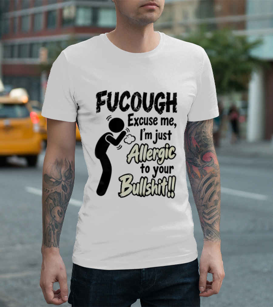 Fucough Excuse Me I'm Just Allergic To Your Bullshit Funny Coughing Stick Figure T-Shirt