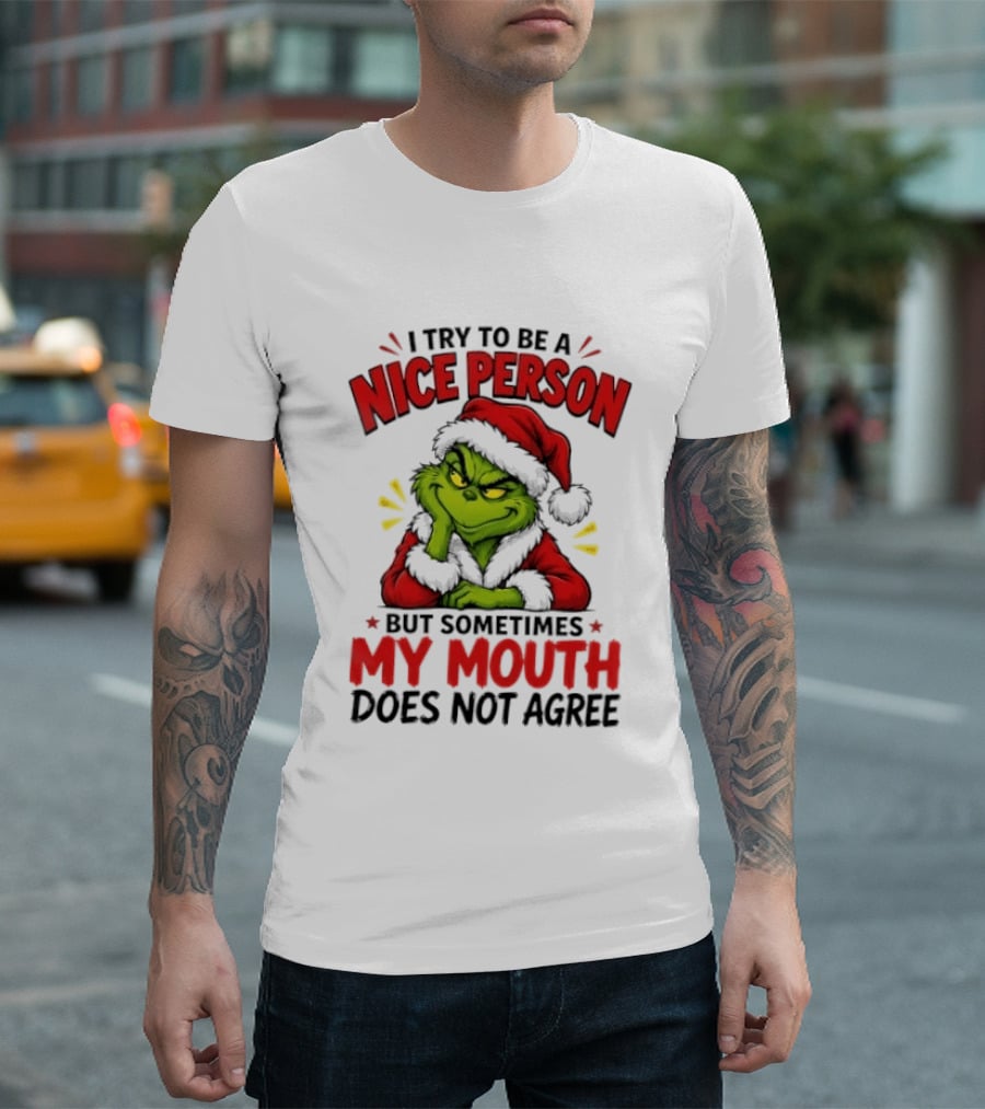 The Grinch I Try To Be A Nice Person Sometimes My Mouth Does Not Agree T-Shirt