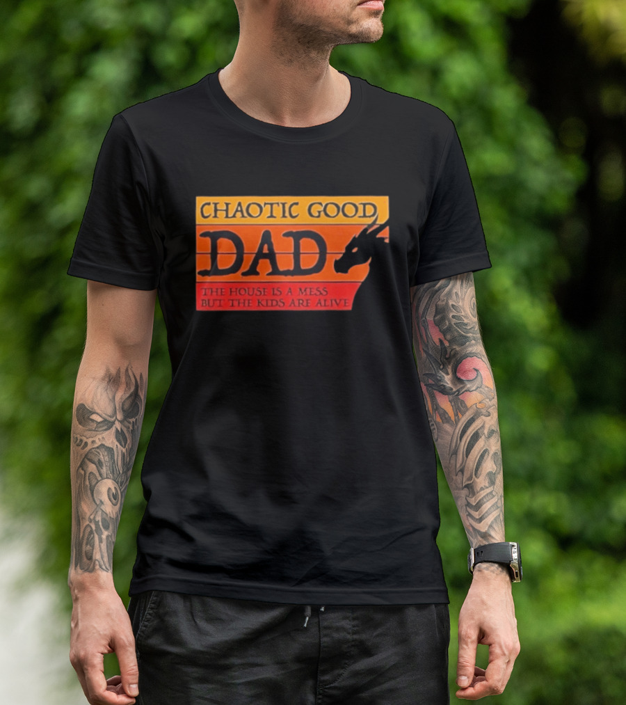 Chaotic Good Dad The House Is A Mess But The Kids Are Alive Dragon Motif T-Shirt