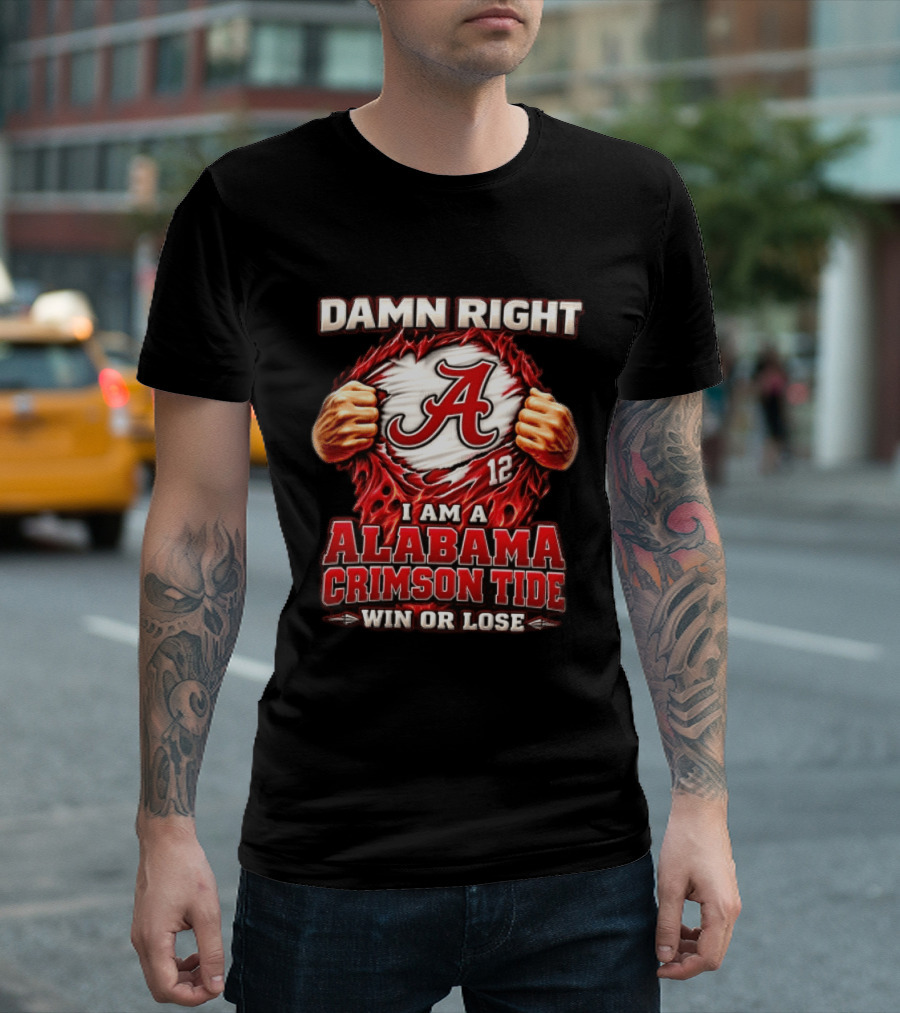 Damn Right I Am A Alabama Crimson Tide Win Or Lose T-Shirt