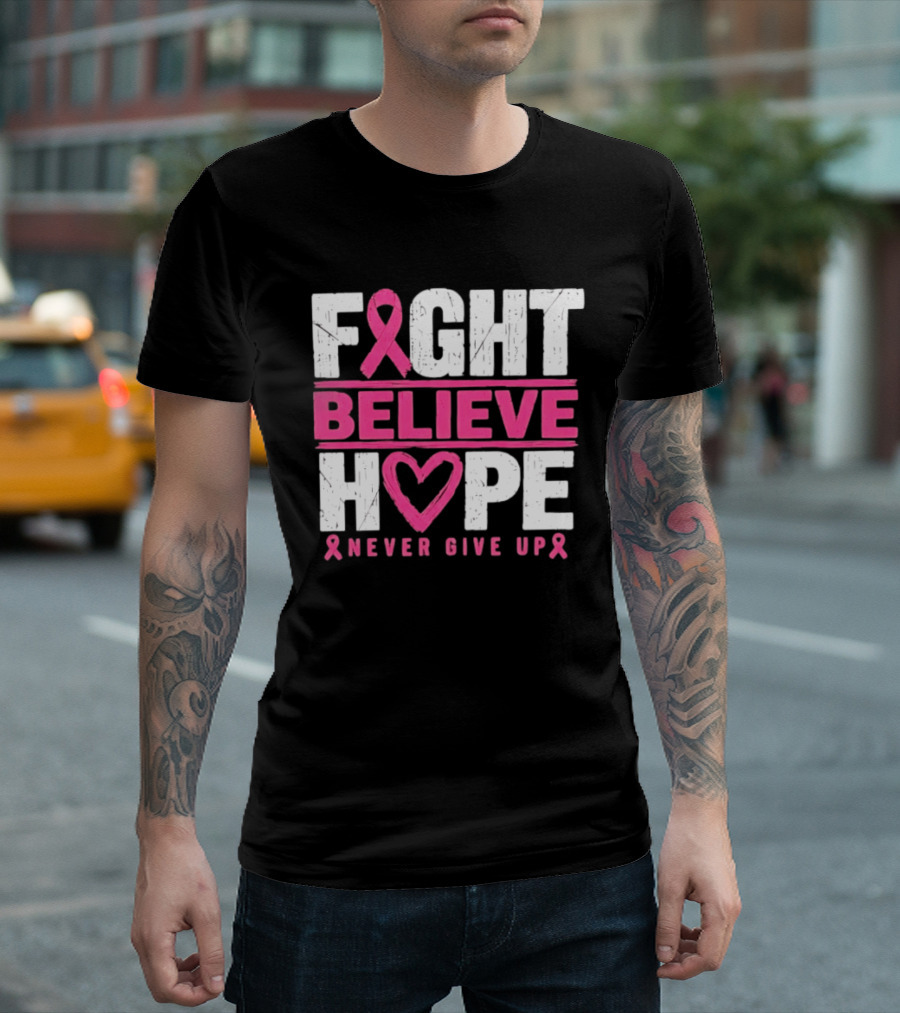 Fight Believe Hope Never Give Up Breast Cancer Awareness Ribbon T-Shirt