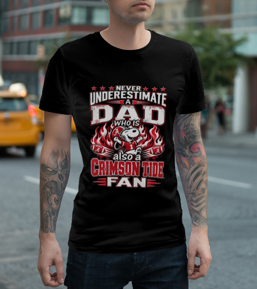 Never Underestimate A Dad Who Is Also A Crimson Tide Fan T-Shirt