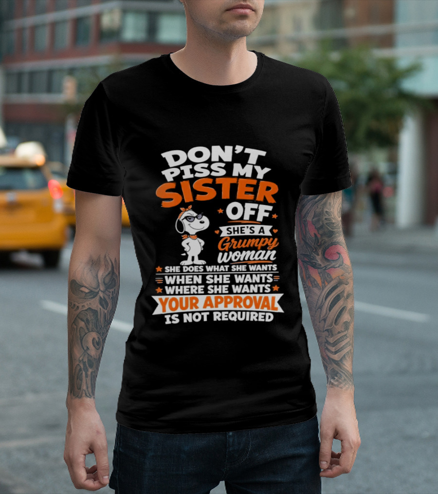 Don't Piss My Sister Off She's A Grumpy Woman Your Approval Is Not Required Peanuts Snoopy T-Shirt
