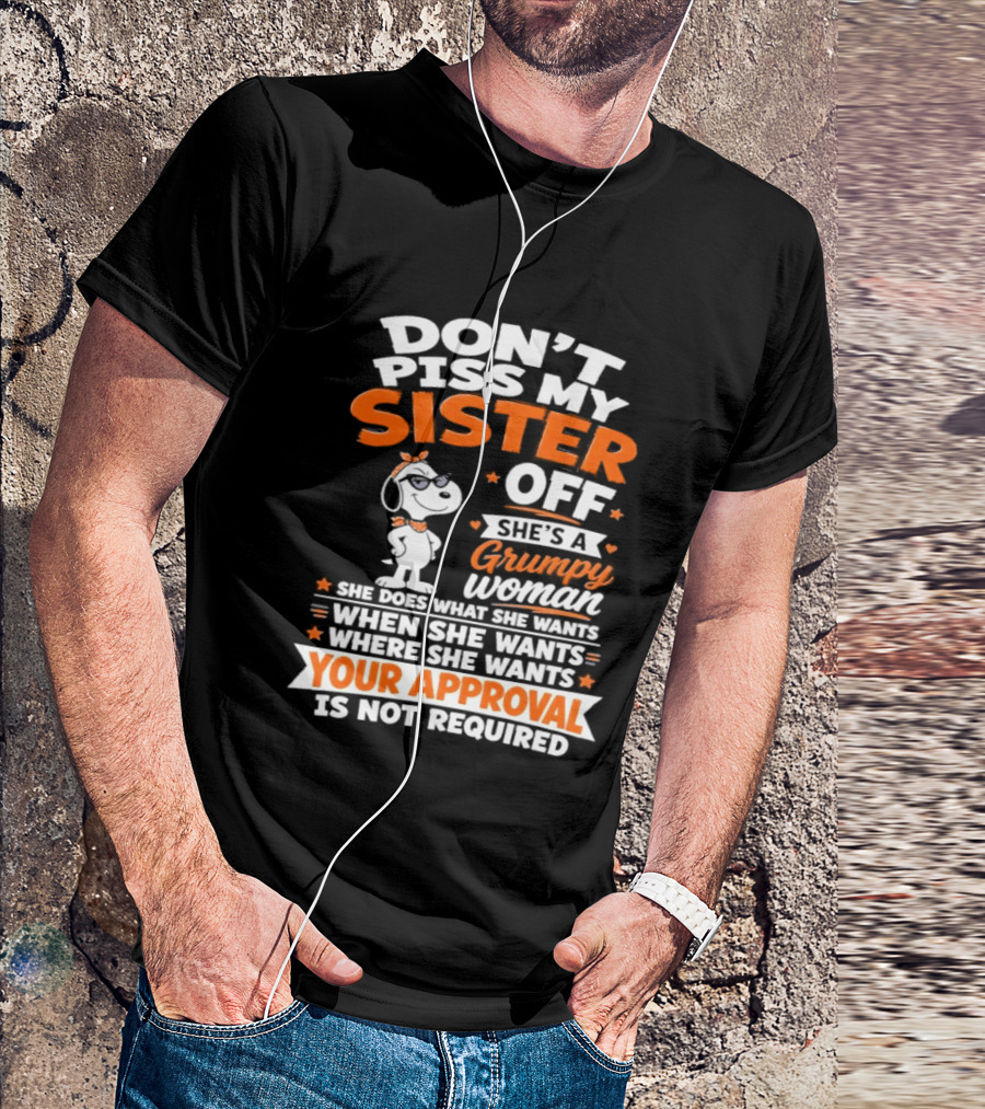 Don't Piss My Sister Off She's A Grumpy Woman Your Approval Is Not Required Peanuts Snoopy T-Shirt