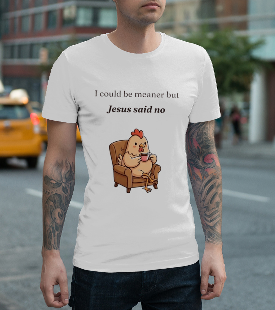 I Could Be Meaner But Jesus Said No Chicken Sitting Chair Coffee T-Shirt