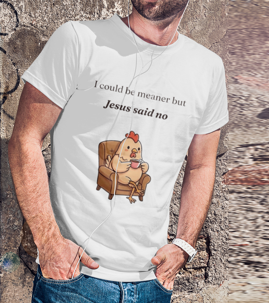 I Could Be Meaner But Jesus Said No Chicken Sitting Chair Coffee T-Shirt