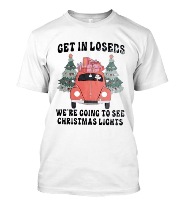 Get In Losers Christmas Lights Road Trip With Dog And Gifts In Red Car T-Shirt