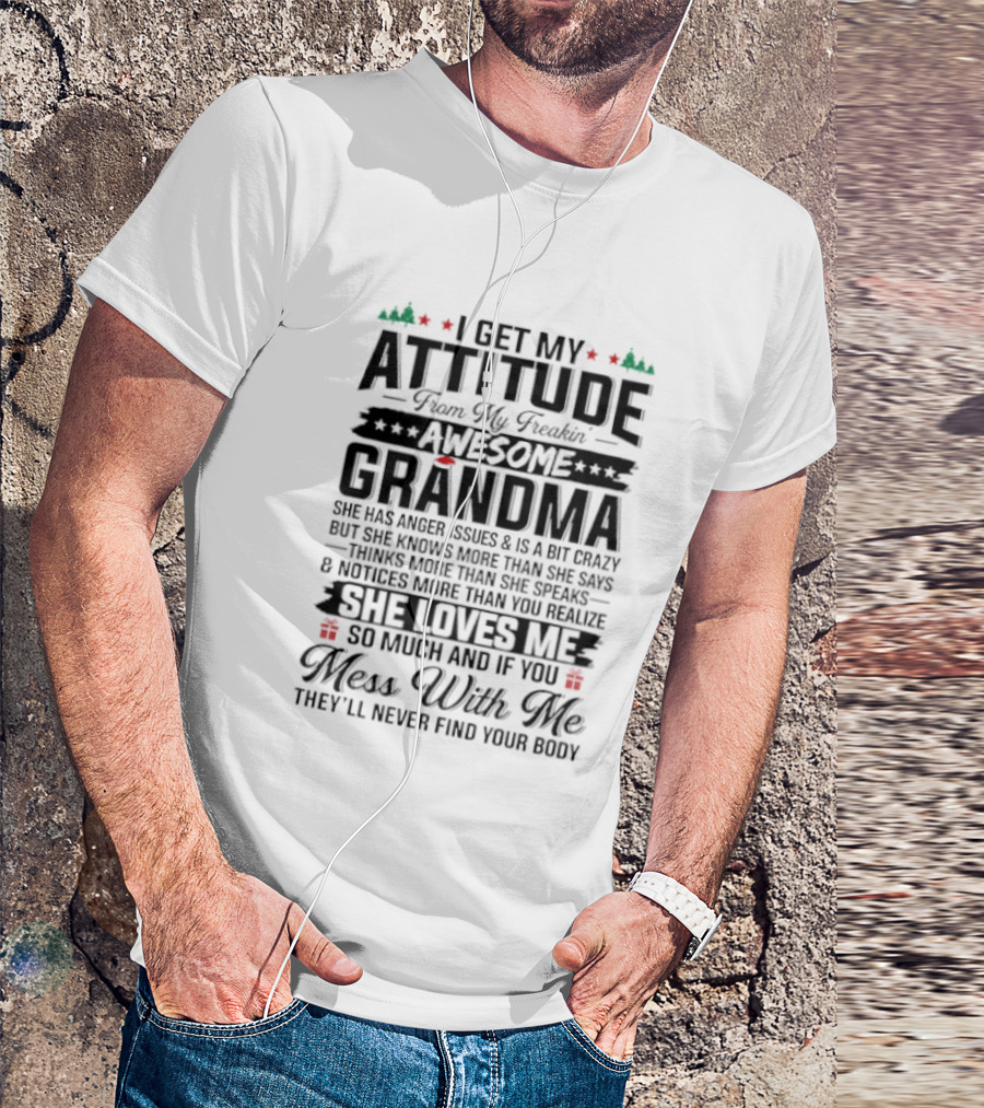 I Get My Attitude From My Awesome Grandma She Loves Me Mess With Me They'll Never Find Your Body T-Shirt
