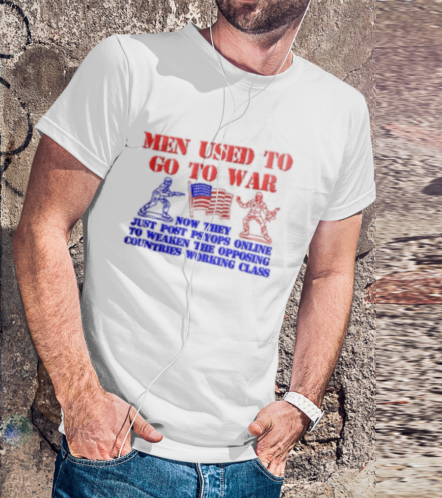 MEN Used To Go To WAR American Flag Soldiers And Online Psyops Messaging T-Shirt