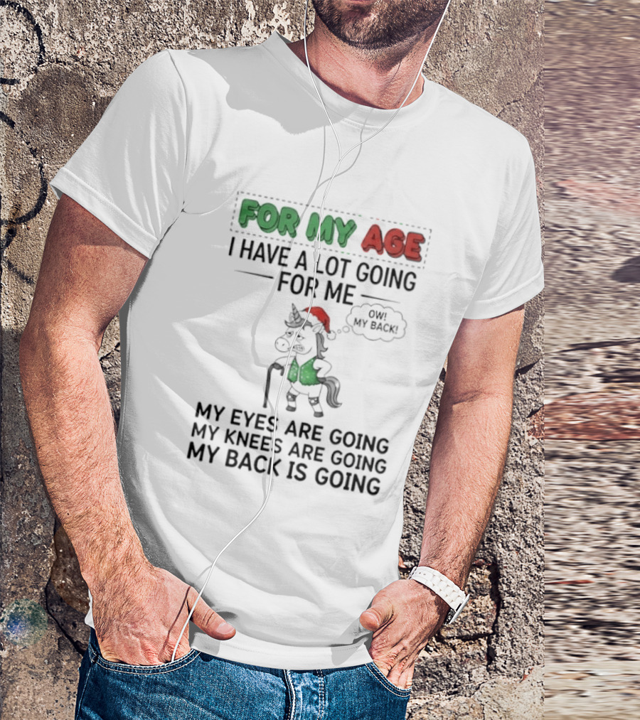 For My Age I Have A Lot Going For Me My Eyes My Knees My Back Pajama Unicorn T-Shirt