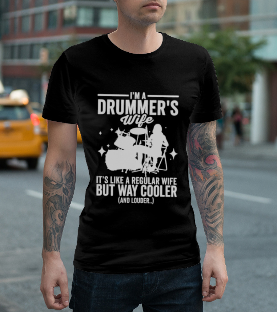 I'm A Drummer's Wife It's Like A Regular Wife But Way Cooler And Louder T-Shirt