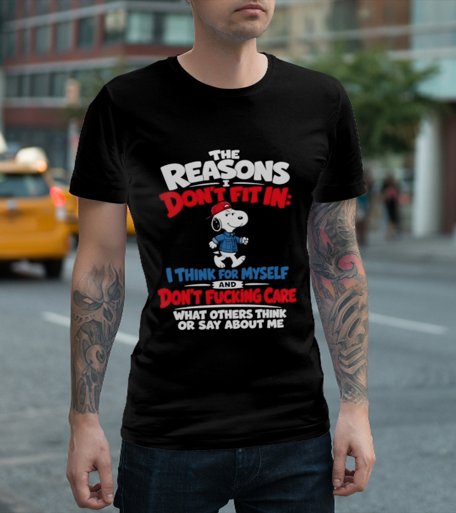 Reasons I Don't Fit In I Think For Myself And Don't Care What Others Think Snoopy T-Shirt