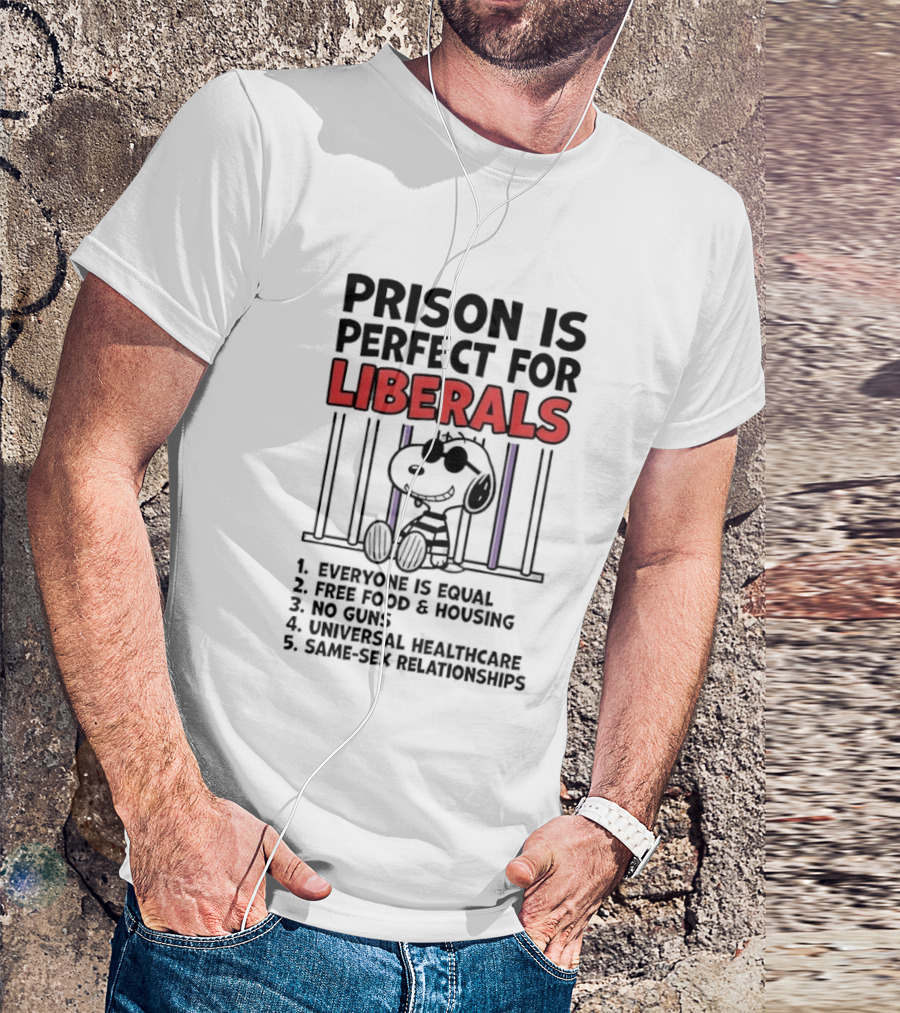 Prison Is Perfect For Liberals Snoopy Political Satire T-Shirt