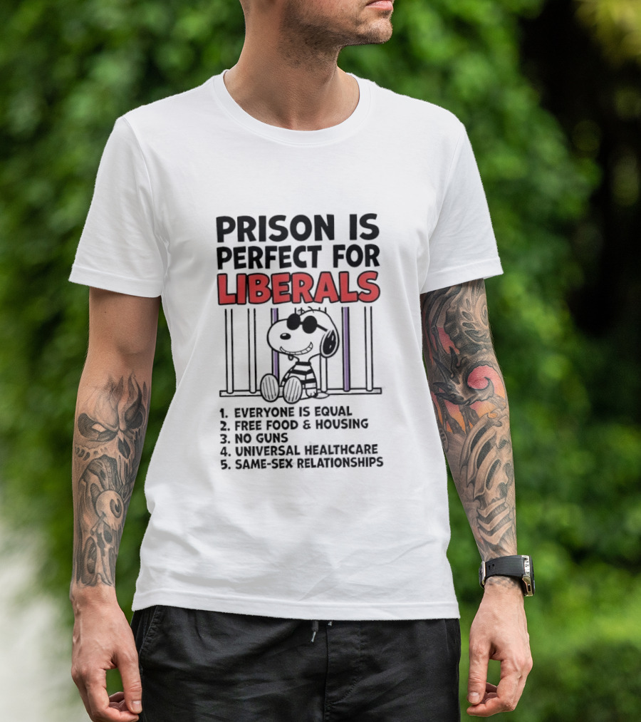 Prison Is Perfect For Liberals Snoopy Political Satire T-Shirt