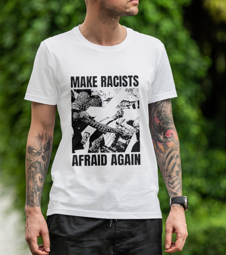 Make Racists Afraid Again Activism Social Justice T-Shirt