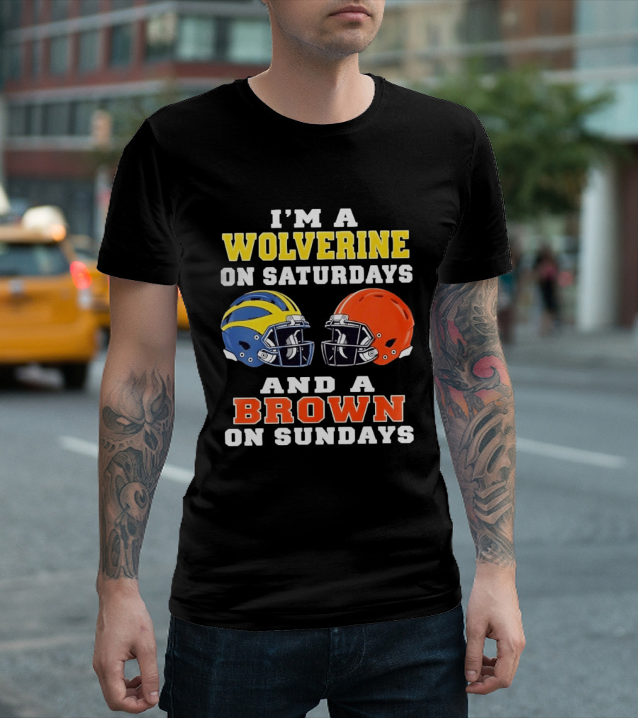 I'm A Wolverine On Saturdays And A Brown On Sundays Football Helmets Michigan Cleveland T-Shirt