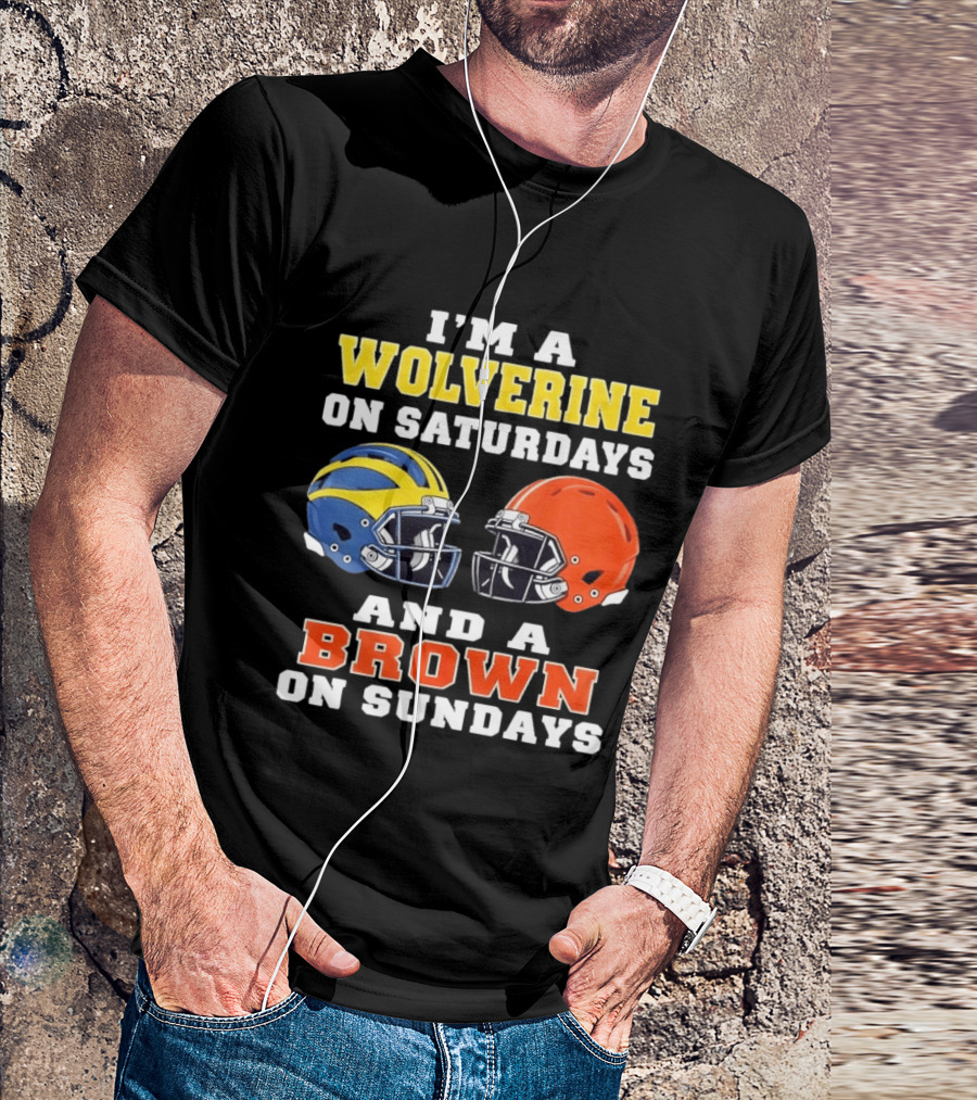 I'm A Wolverine On Saturdays And A Brown On Sundays Football Helmets Michigan Cleveland T-Shirt
