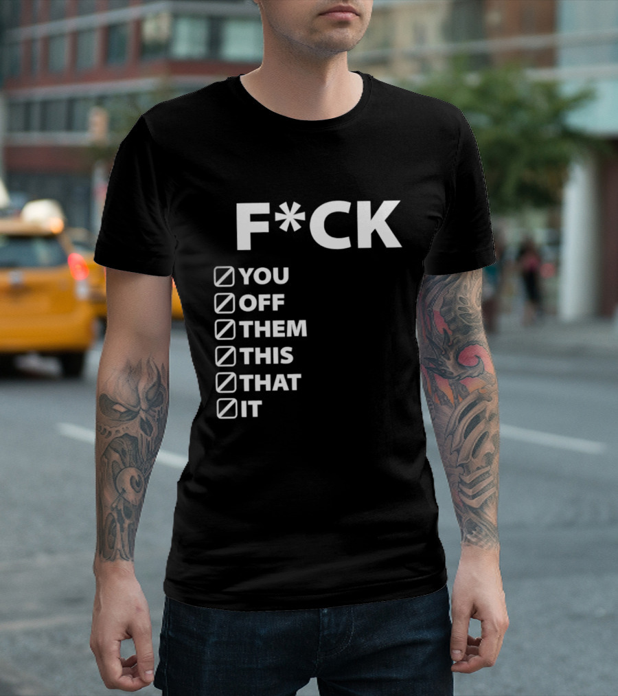 Fck You Off Them This That It Checklist T-Shirt