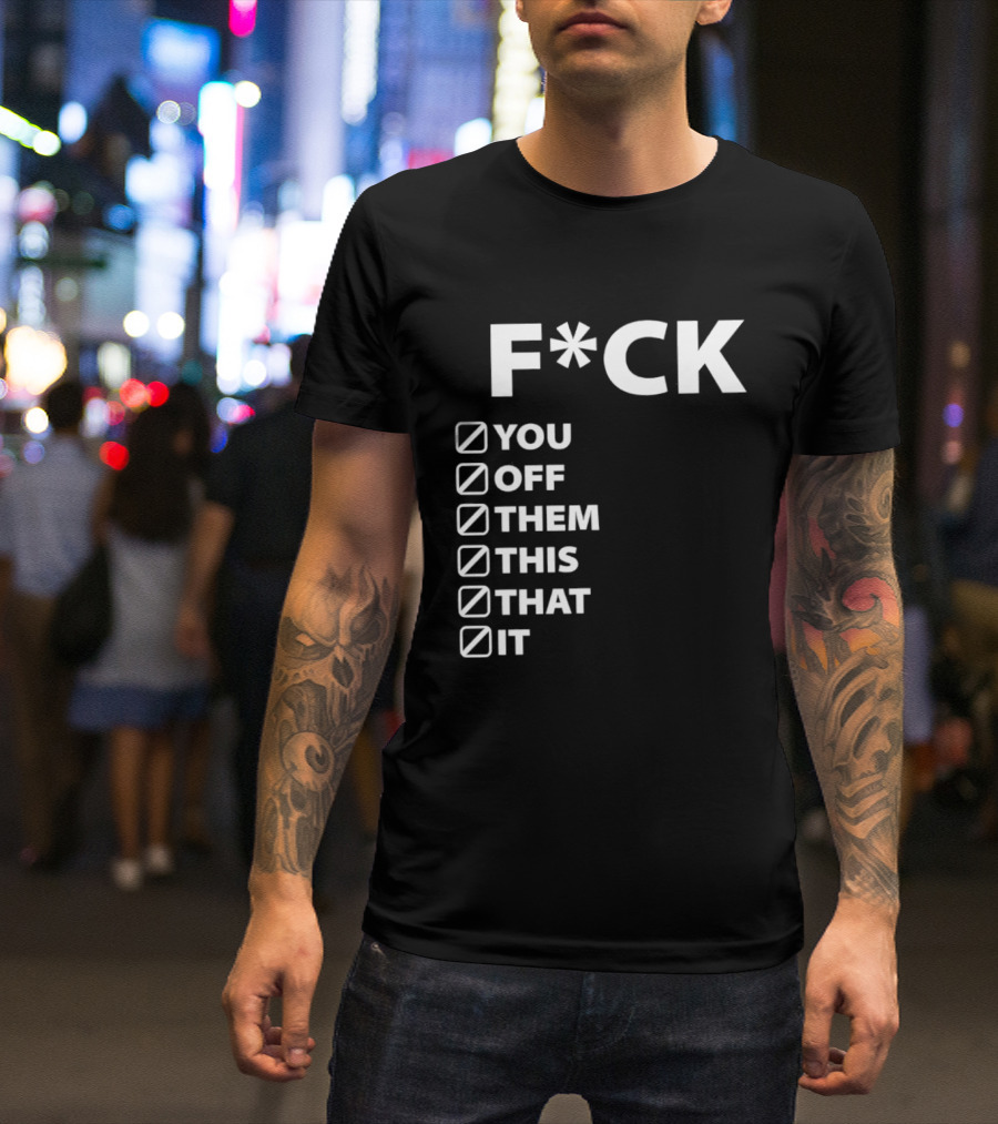 Fck You Off Them This That It Checklist T-Shirt
