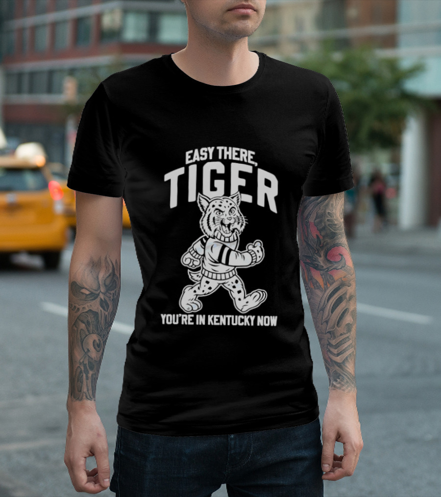 Kentucky Wildcats Easy There Tiger You're In Kentucky Now T-Shirt