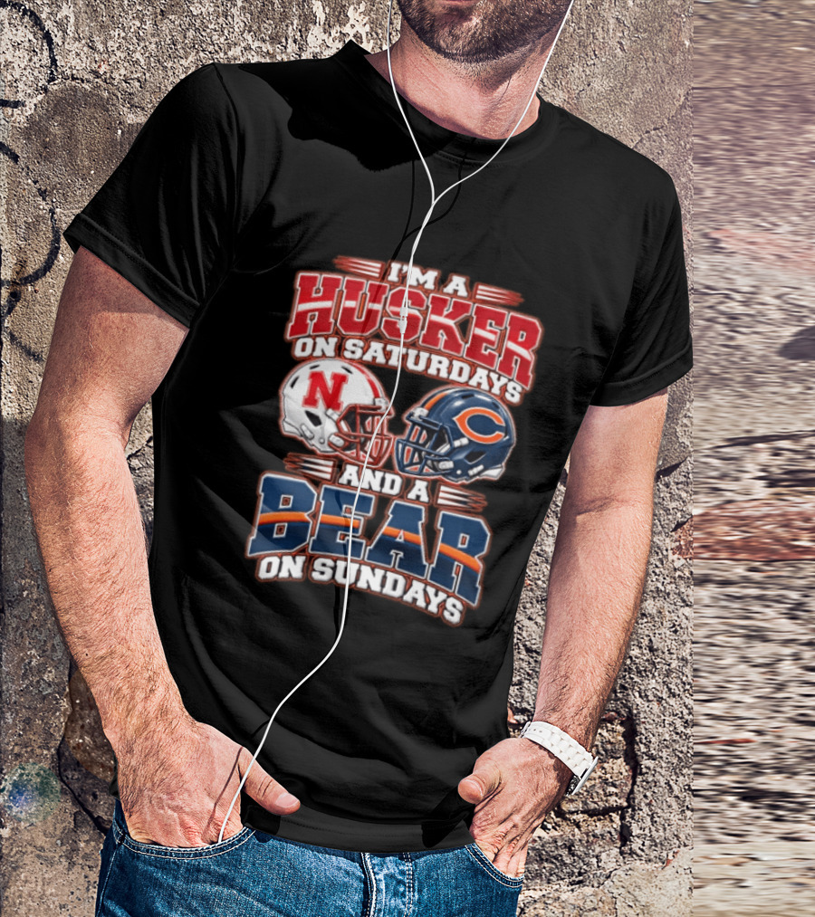 I'm A Husker On Saturdays Nebraska And A Bear On Sundays Chicago T-Shirt