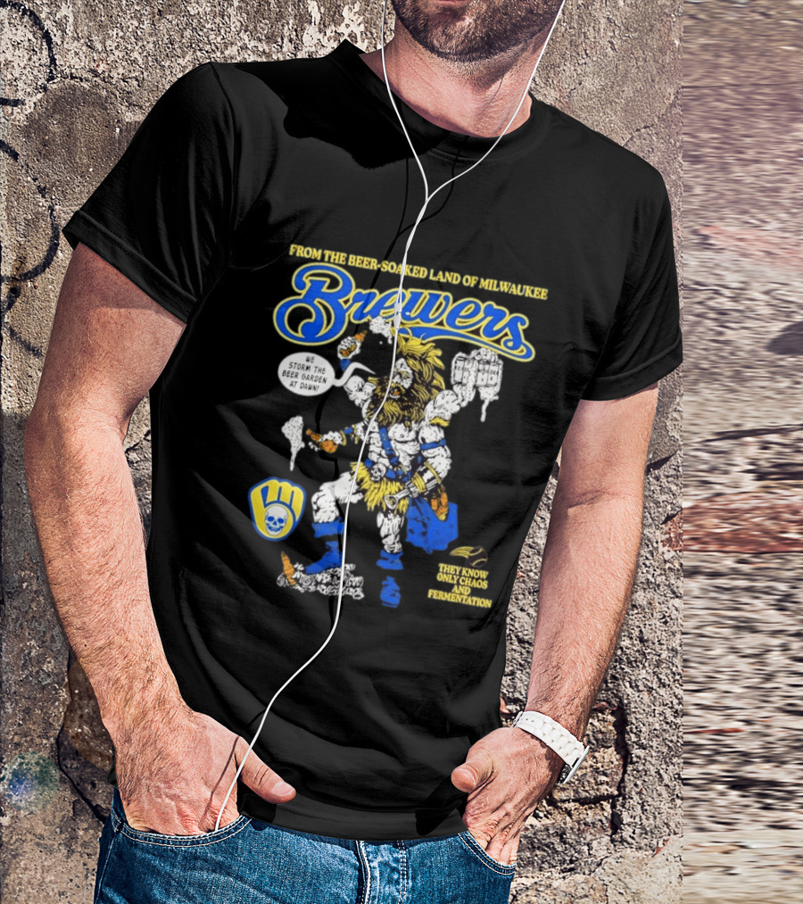 Milwaukee Brewers We Storm The Beer Garden At Dawn From The Beer Soaked Land They Know Only Chaos And Fermentation T-Shirt