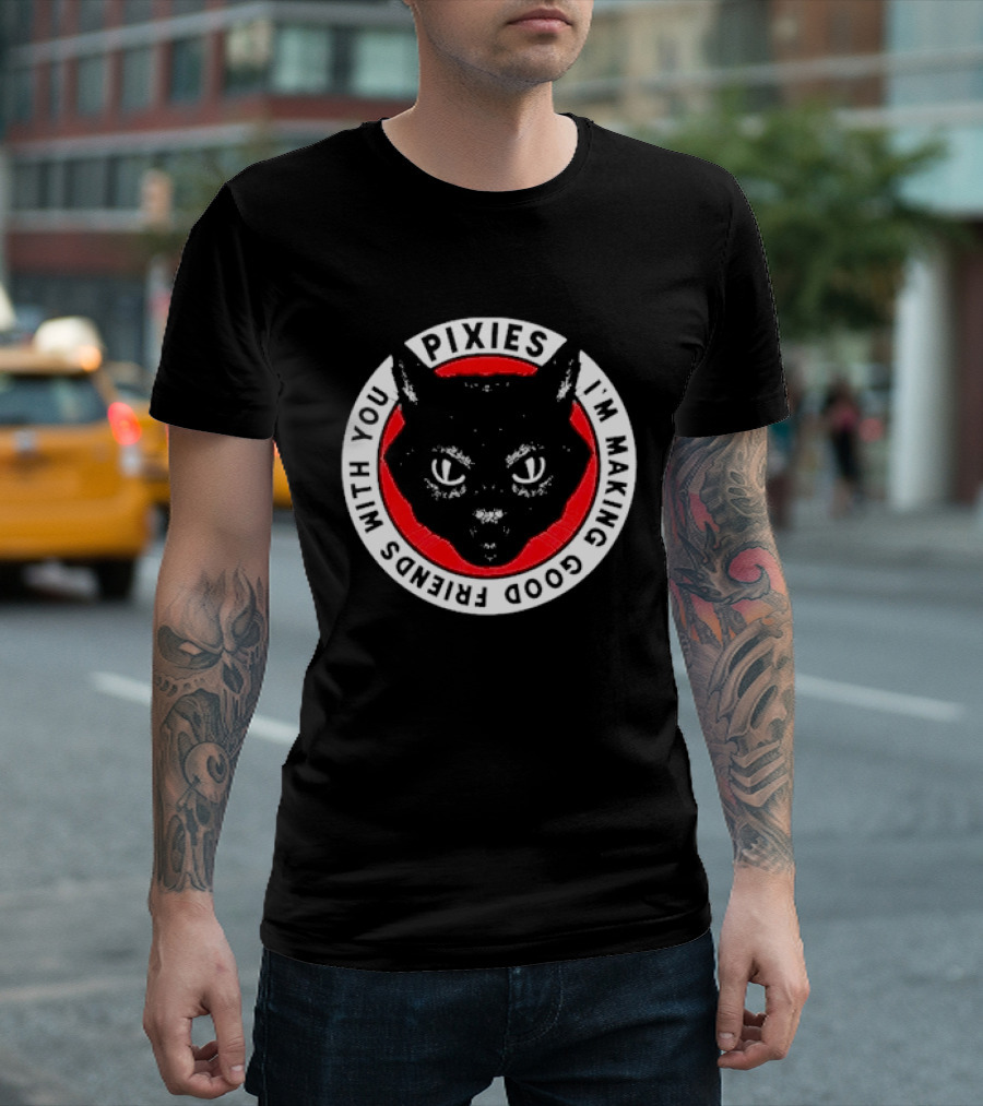 Pixies I'm Making Good Friends With You Cat T-Shirt