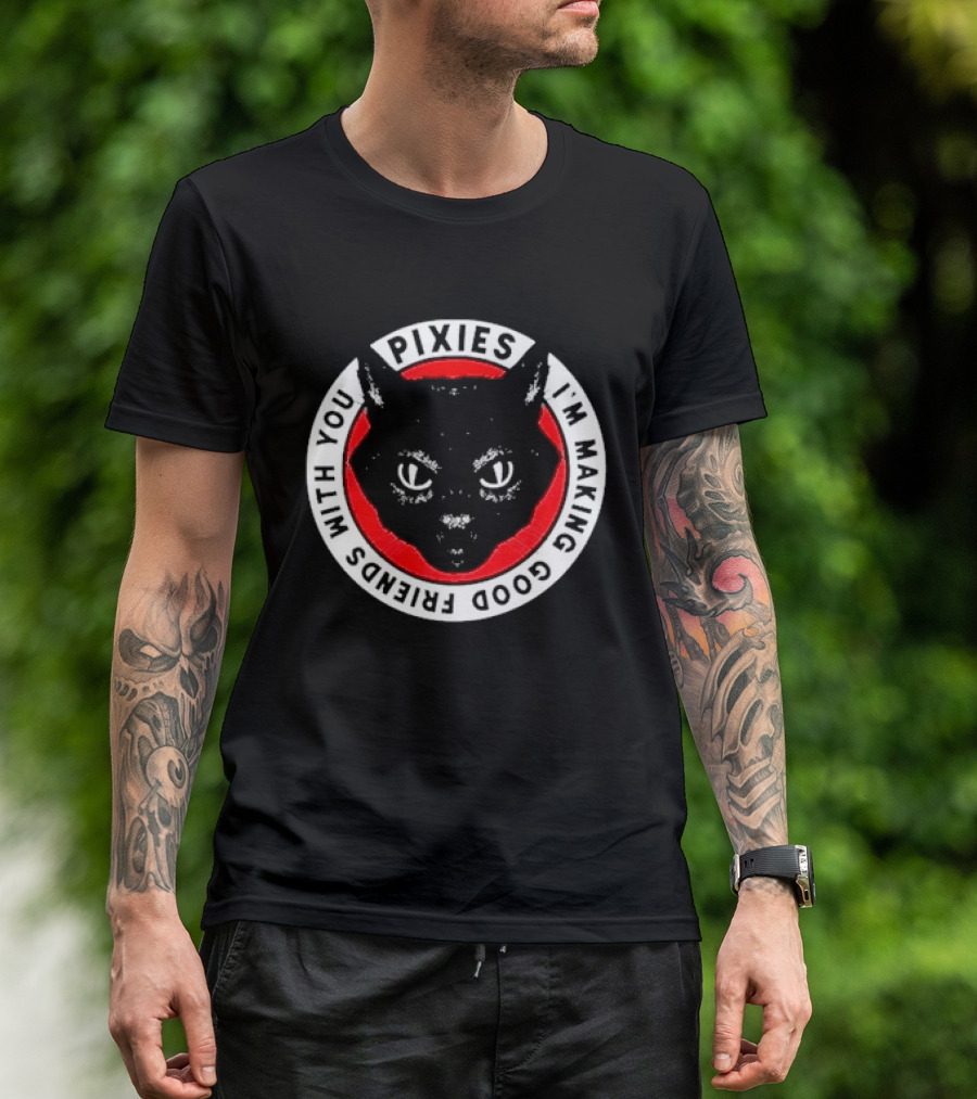 Pixies I'm Making Good Friends With You Cat T-Shirt
