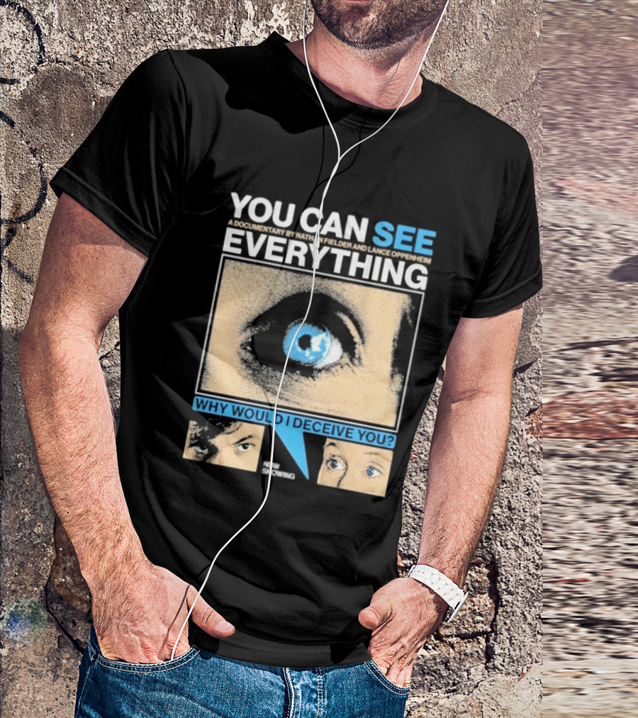 YOU CAN SEE EVERYTHING A Documentary By Nathan Fielder And Lance Oppenheim Why Would I Deceive You Eyes Now Showing T-Shirt