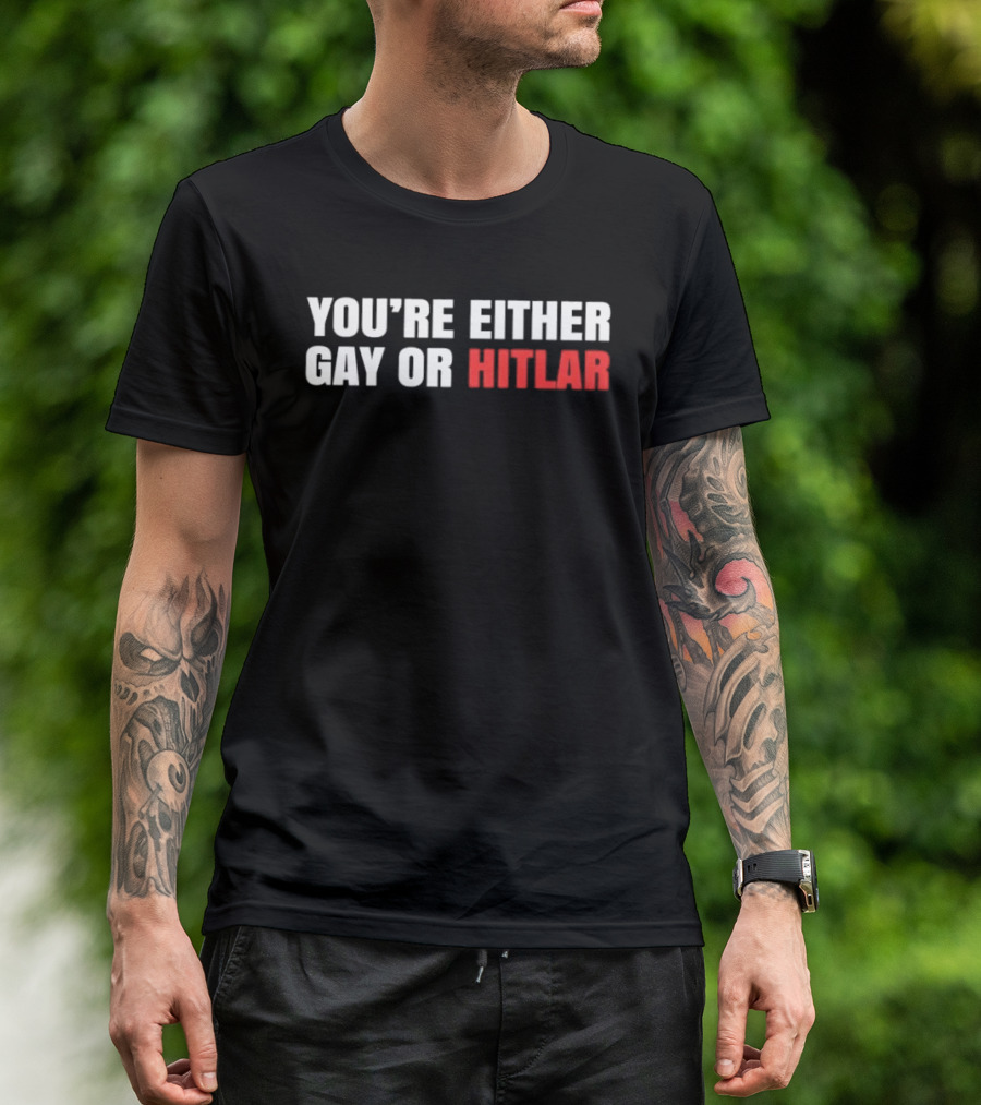 You're Either Gay Or Hitler Text Contrast T-Shirt