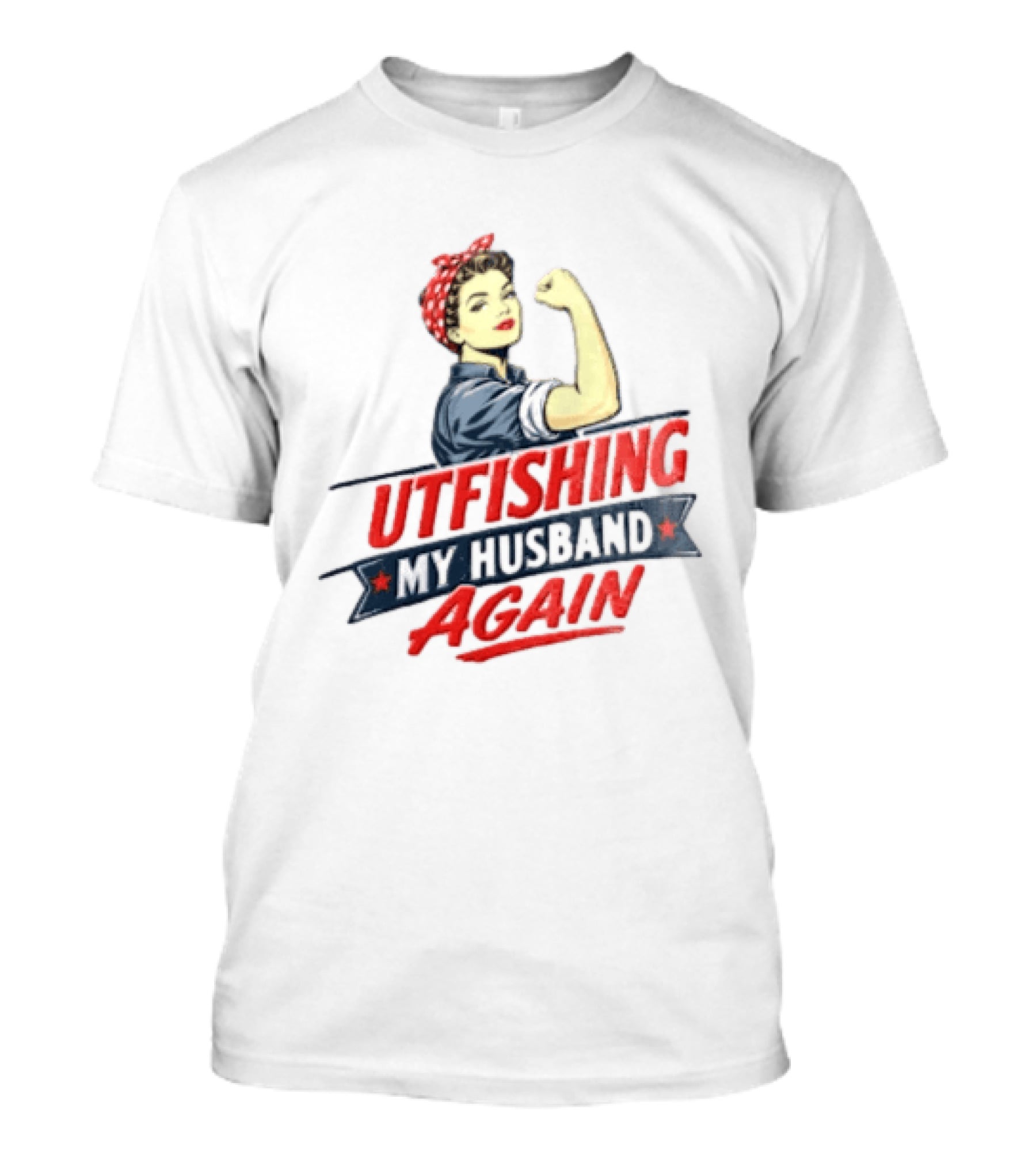 Outfishing My Husband Again Rosie The Riveter Iconic Empowerment T-Shirt