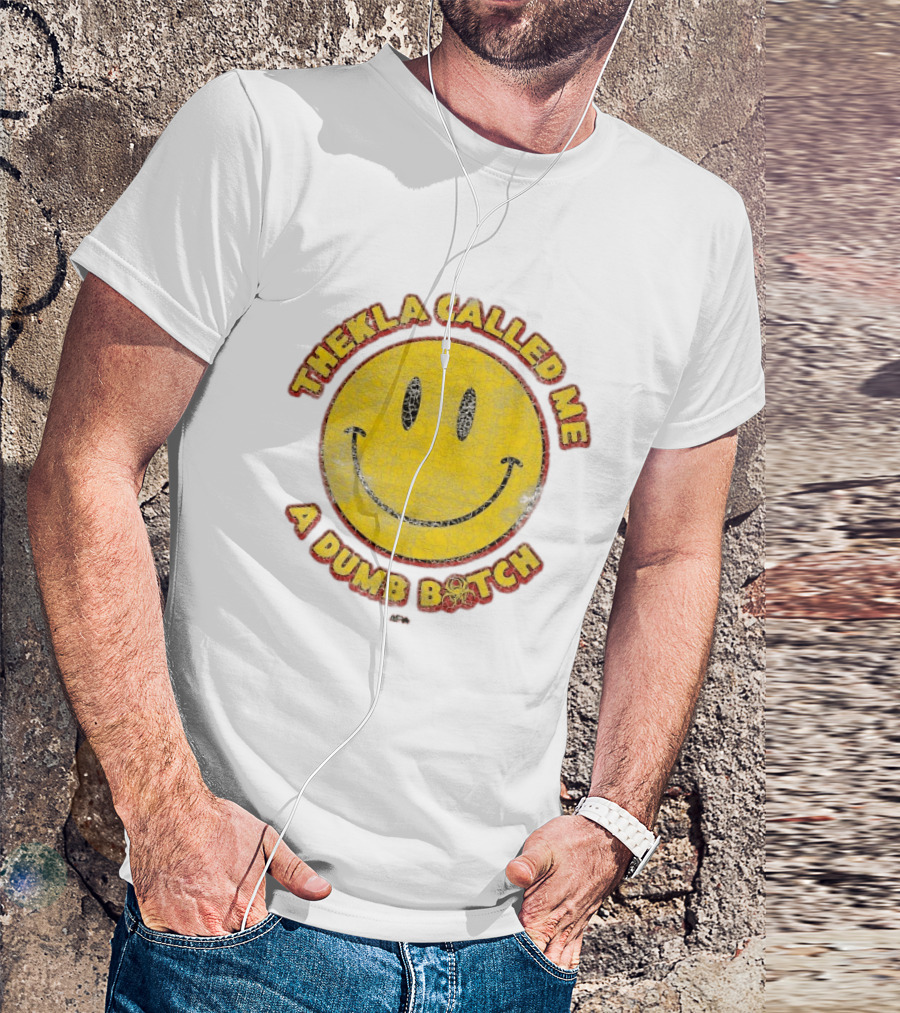 Thekla Called Me A Dumb Bitch Smiley Face Meme T-Shirt