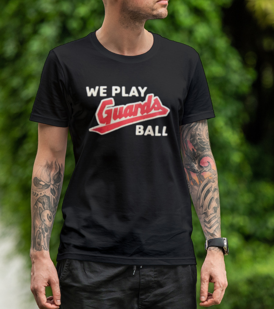 Cleveland Guardians We Play Guards Ball Baseball T-Shirt