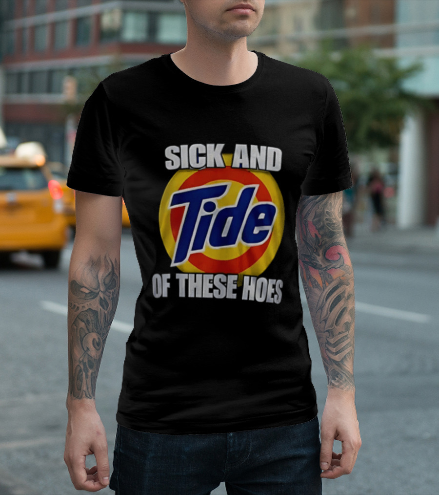 Sick And Tide Of These Hoes T-Shirt