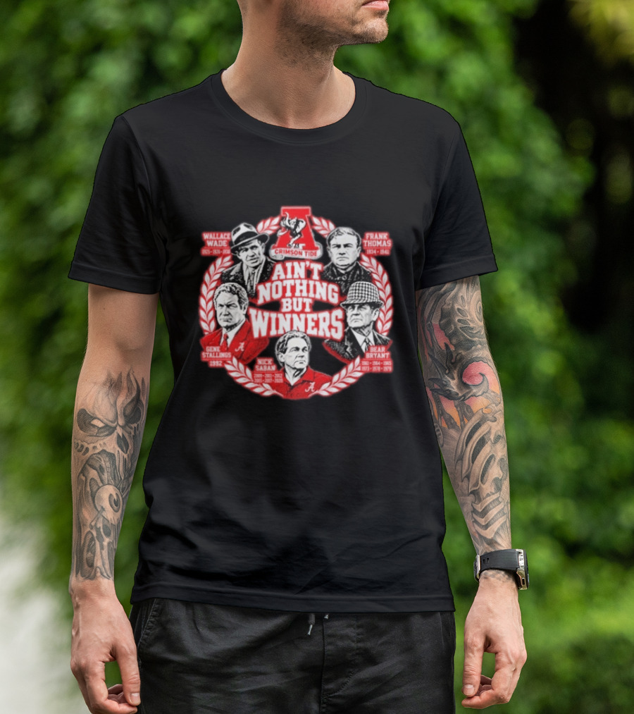 Wallace Wade Frank Thomas Gene Stallings Nick Saban Bear Bryant Ain't Nothing But Winners Crimson Tide T-Shirt