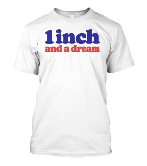 1 Inch And A Dream Motivation T-Shirt