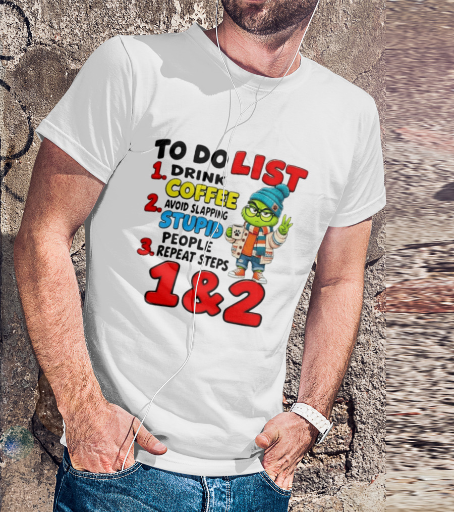 Grinch To Do List Coffee Avoid Slapping Stupid People 1 And 2 T-Shirt