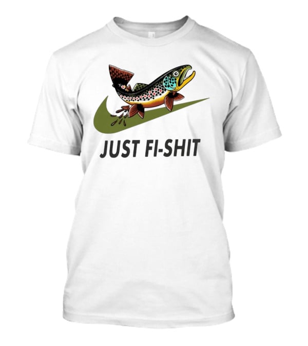 Nike Parody Just Fi Shit Trout Fish Fishing T-Shirt