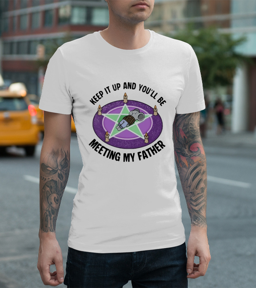 Keep It Up And You'll Be Meeting My Father Pentagram Ritual Elephant T-Shirt