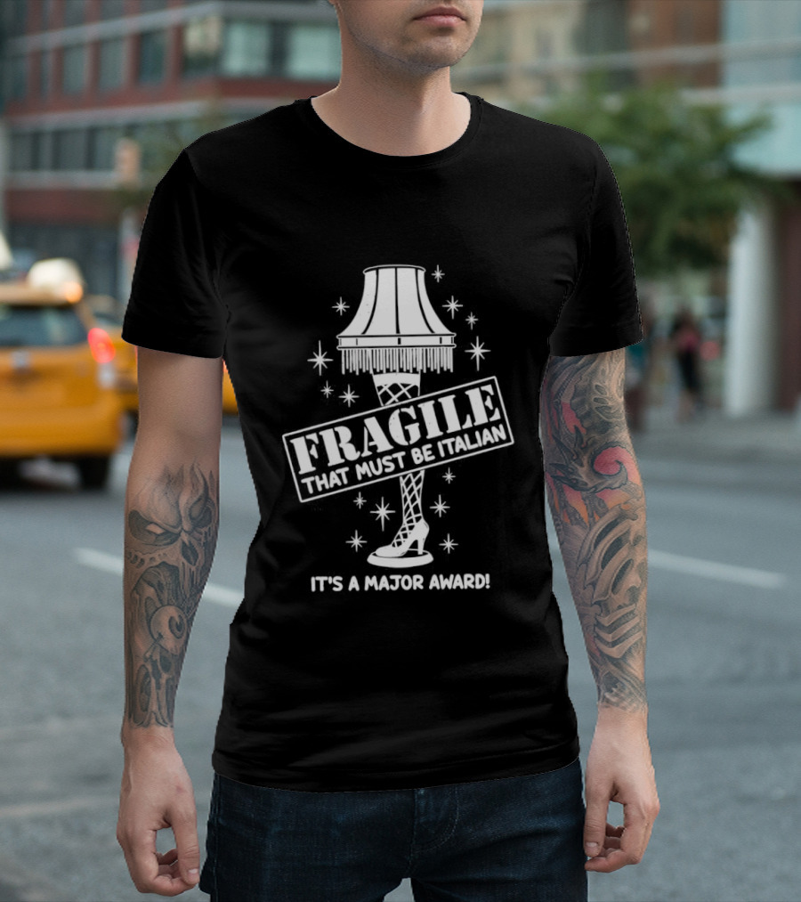 A Christmas Story Fragile That Must Be Italian Leg Lamp Major Award T-Shirt