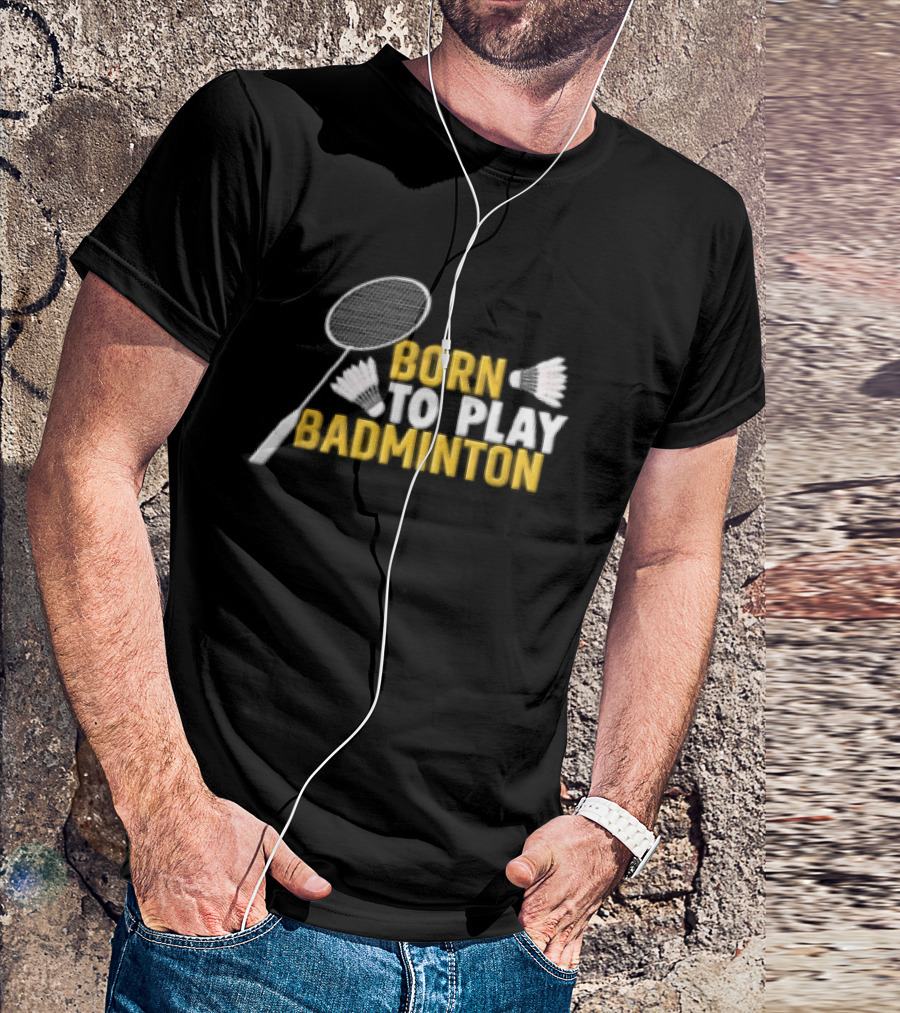 Born To Play Badminton Racket And Shuttlecocks T-Shirt
