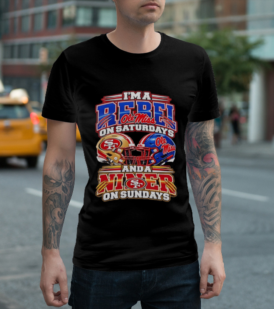I'm A Rebel Ole Miss On Saturdays And A Niner San Francisco 49ers On Sundays T-Shirt