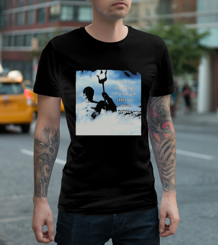 Elon Musk Poseidon Crypto Quote If A Hot Girl Texts You Block Him T-Shirt